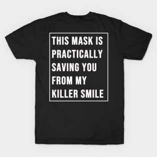 This Mask Practically Saving You From My Killer Smile T-Shirt